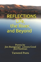 REFLECTIONS Life, the River, and Beyond: Poems by three Tarweed Poets Jim Bumgarner Lenora Good Jim Thielman B08N9CXY8D Book Cover