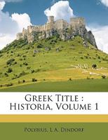 Greek Title: Historia, Volume 1 1147738882 Book Cover