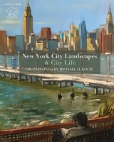 New York City Landscapes & City Life: Oil Paintings by Michael D. Koch 1686000375 Book Cover
