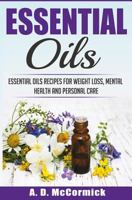 Essential Oils: Essential Oils Recipes for Weight Loss, Mental Health and Personal Care 1534864571 Book Cover