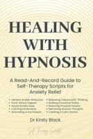 Healing With Hypnosis: A Read-And-Record Guide to Self-Therapy - Scripts for Anxiety Relief: Scripts for Anxiety Relief B0H4M1NMTW Book Cover
