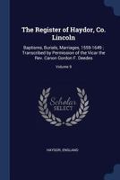 The Register of Haydor, Co. Lincoln: Baptisms, Burials, Marriages, 1559-1649; Transcribed by Permission of the Vicar the Rev. Canon Gordon F. Deedes; Volume 9 1376941708 Book Cover