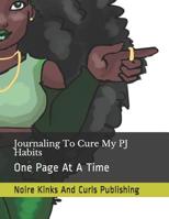 Journaling to Cure My Pj Habits: One Page at a Time 1090682794 Book Cover