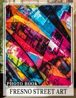 Fresno Street Art Photo Book: Explore 40 Vibrant Murals And Creative Expressions From Local Artists In Stunning Detail B0DQ7J2GPG Book Cover