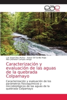 Caracterización y evaluación de las aguas de la quebrada Colpamayo: Caracterización y evaluación de los parámetros fisicoquímicos y microbiológicos de ... de la quebrada Colpamayo 6203586919 Book Cover