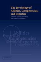 The Psychology of Abilities, Competencies, and Expertise 0521007763 Book Cover