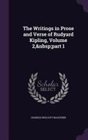 The Writings in Prose and Verse of Rudyard Kipling, Volume 2, Part 1 1357822642 Book Cover