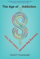 The Age of Addiction: How Bad Habits Became Big Business 0674248228 Book Cover