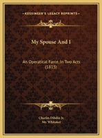 My Spouse and I: An Operatical Farce, in Two Acts 1357916752 Book Cover