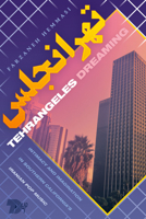 Tehrangeles Dreaming: Intimacy and Imagination in Southern California's Iranian Pop Music 1478008369 Book Cover