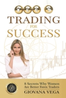 Trading for Success: 8 Secrets Why Women Are Better Forex Traders null Book Cover