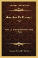 Memoires De Portugal V2: Avec La Bibliotheque Lusitane (1741) 1165693356 Book Cover