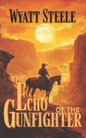 The Echo of the Gunfighter: Classic Western Novel (Apache Frontier Classic Western Series) B0DVZFF9KN Book Cover