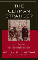 The German Stranger: Leo Strauss and National Socialism 0739147382 Book Cover