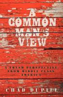 A Common Man's View: A Fresh Perspective from Middle-Class America 1469753189 Book Cover