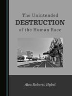 The Unintended Destruction of the Human Race 1036410226 Book Cover