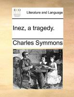 Inez, a tragedy. 1170405150 Book Cover