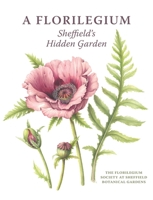A Florilegium: Sheffield's Hidden Garden 1785008943 Book Cover