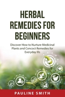 Herbal Remedies For Beginners: Discover How to Nurture Medicinal Plants and Concoct Remedies for Everyday Ills 8432019615 Book Cover