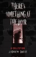 There's Something At The Door: A Collection 4824154324 Book Cover