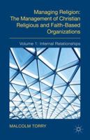 The Managing Religion: The Management of Christian Religious and Faith-Based Organizations: Volume 1: Internal Relationships 0230347940 Book Cover