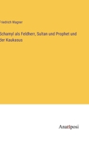 Schamyl als Feldherr, Sultan und Prophet und der Kaukasus 338203509X Book Cover