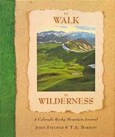 To Walk in Wilderness: A Rocky Mountain Journal 1565790383 Book Cover