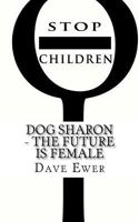 DOG Sharon: The Future Is Female 1461143179 Book Cover