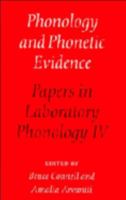 Phonology and Phonetic Evidence: Papers in Laboratory Phonology IV (Papers in Laboratory Phonology) 0521483883 Book Cover