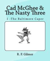 Cad McGhee & The Nasty Three: No. 1 - The Baltimore Caper 1503254542 Book Cover