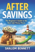 After Savings: The Beginner’s Guide to the Next Safe Money Moves B0GX775PV4 Book Cover