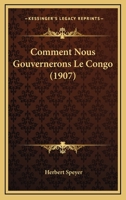 Comment Nous Gouvernerons Le Congo (1907) 1160055408 Book Cover