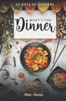What's For Dinner: 30 Days of Dinners B0BRSG7244 Book Cover