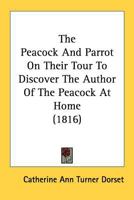 The Peacock And Parrot On Their Tour To Discover The Author Of The Peacock At Home (1816) 9354368174 Book Cover