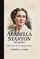 ARABELLA STANTON: ELEGANCE WITH EDGE: THE MAKING OF ARABELLA B0FB9LDMBM Book Cover
