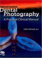 Digital and Conventional Dental Photography: A Practical Clinical Manual 0867154365 Book Cover
