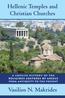 Hellenic Temples and Christian Churches: A Concise History of the Religious Cultures of Greece from Antiquity to the Present 0814795684 Book Cover