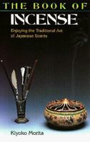 The Book of Incense: Enjoying the Traditional Art of Japanese Scents 4770023898 Book Cover