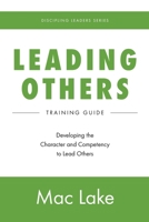 Leading Others: Developing the Character and Competency to Lead Others 173337275X Book Cover