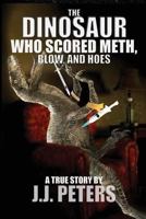 The Dinosaur Who Scored Meth, Blow, and Hoes 1537458841 Book Cover