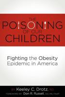 The Poisoning of Our Children: Fighting the Obesity Epidemic in America 0578105241 Book Cover