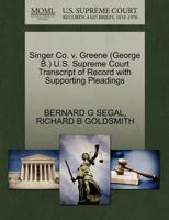Singer Co. v. Greene (George B.) U.S. Supreme Court Transcript of Record with Supporting Pleadings 1270519832 Book Cover