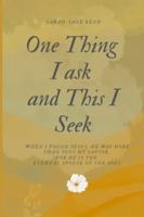 One Thing I ask and This I Seek: When I found Jesus, He was more than just my Savior, For He is the Eternal Spouse of the Soul B0G32ZRLFP Book Cover