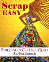 Scrap Easy: Building a Collage Quilt 0991130510 Book Cover