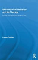 Philosophical Delusion and its Therapy: Outline of a Philosophical Revolution 041584990X Book Cover