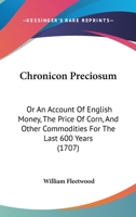 Chronicon Preciosum: Or An Account Of English Money, The Price Of Corn, And Other Commodities For The Last 600 Years 1378598261 Book Cover