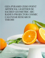 Giza Pyramid Zero Point Artificial Lighthouse Sacred Geometric ARC Radius Projector Cosmic Calendar Research Theory 1300097655 Book Cover