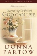 A 10-Week Journey to Becoming a Vessel God Can Use 0764229184 Book Cover