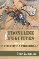 The Frontline Fugitives Book IV: SS Werewolves & War Criminals 1733351620 Book Cover