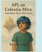 APL on Celestia Mira: Something Is Better Than Perfect (Bloon Blun Stories) B0FLJW5CWK Book Cover